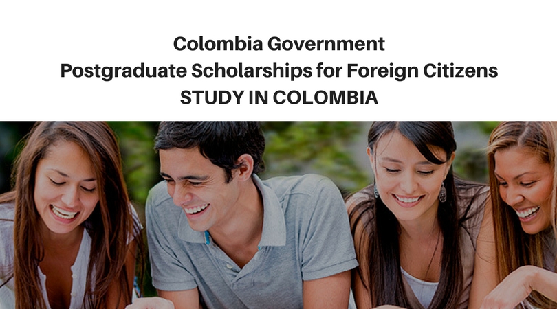 Colombia Government Postgraduate Scholarships for Foreign Citizens to Study in Colombia 2018/2019