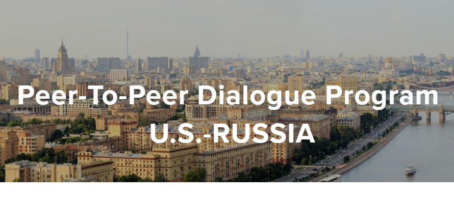 U.S.-Russia Peer-to-Peer (P2P) Dialogue Program 2019-2020 (up to $75,000)